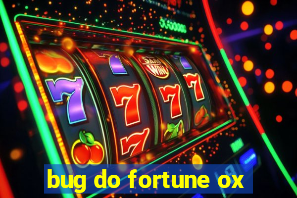 bug do fortune ox